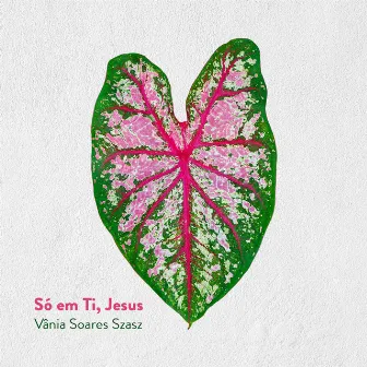 Só em Ti, Jesus by Vânia Soares Szasz