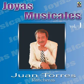 Joyas Musicales: Rancheras, Vol. 1 by Juan Torres