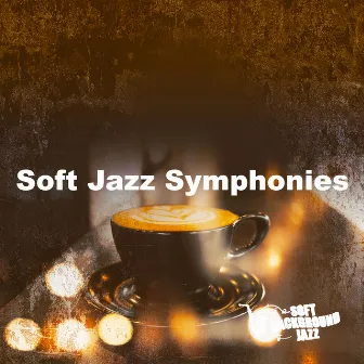 Soft Jazz Symphonies by Soft Background Jazz