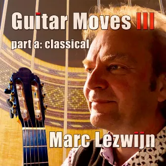 Guitar Moves III (Part A: Classical) by Marc Lezwijn