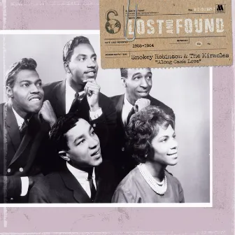 Lost & Found: Along Came Love (1958-1964) by Smokey Robinson & The Miracles