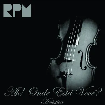 Ah! Onde Está Você? (Acústica) by RPM