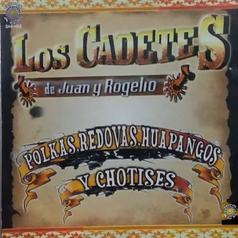 Polkas Redovas Huapangos Y Chotises by Los Cadetes De Juan Y Rogelio