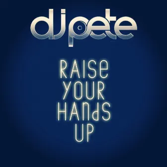 Raise Your Hands Up by DJ Pete