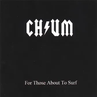 For Those About To Surf by Chum