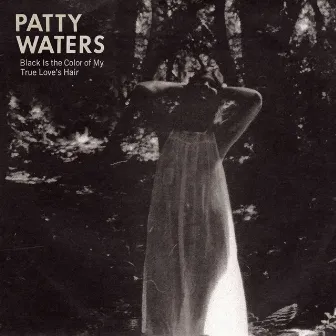 Black is the Color of My True Love's Hair (Live, 2019) by Patty Waters