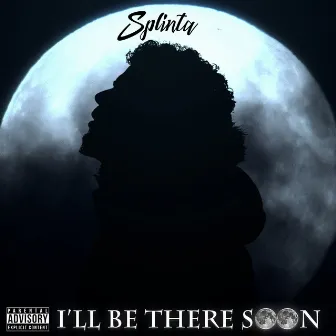 I'll Be There Soon by Splinta