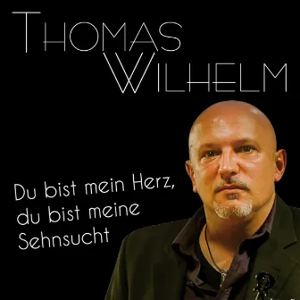 Du bist mein Herz, du bist meine Sehnsucht by Thomas Wilhelm