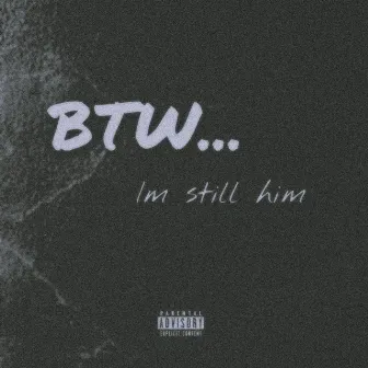 Btw...Im Still Him by Willie Beam