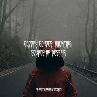 Gloomy Echoes: Haunting Sounds of Despair by Halloween Party Album Singers