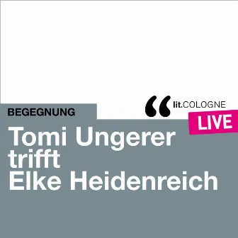 Tomi Ungerer trifft Elke Heidenreich - lit.COLOGNE live by Elke Heidenreich