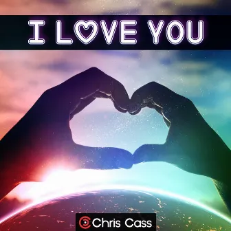 I Love You by Chris Cass