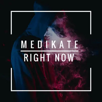 Right Now by Medikate