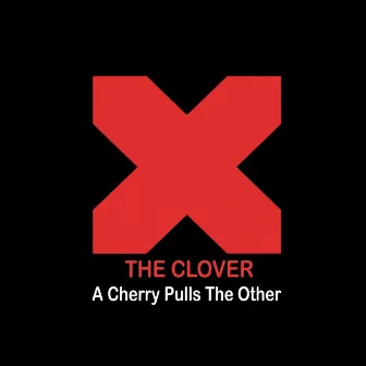 A Cherry Pulls the Other by The Clover