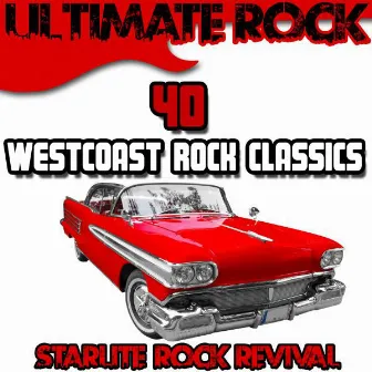 Ultimate Rock: 40 Westcoast Rock Classics by Starlite Rock Revival