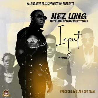 Input (feat. Slap Dee, Bobby East and Y Celeb) by Nez Long