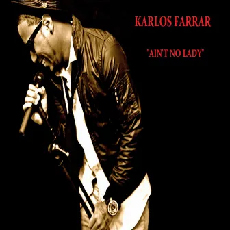 Aint No Lady by Karlos Farrar