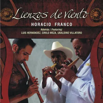 Lienzos de viento (feat. Ubaldino Villatoro, Cirilo Meza & Luis Hernández) by Horacio Franco