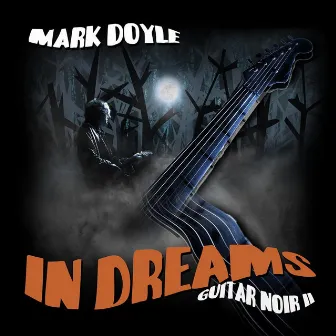 In Dreams: Guitar Noir II by Mark Doyle