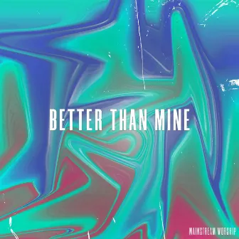 Better Than Mine by Unknown Artist