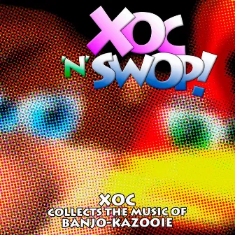 Xoc 'N' Swop! Xoc Collects the Music of Banjo-Kazooie by Xoc