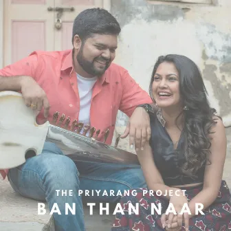 Ban Than Naar by The PriyaRang Project