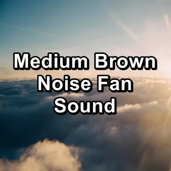 Medium Brown Noise Fan Sound by Relaxing With Sounds of Nature and Spa Music Natural White Noise Sound