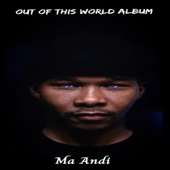 Out Of This World by Ma Andi