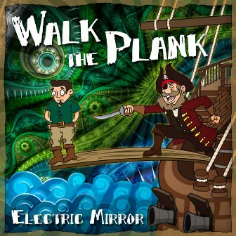 Walk The Plank by Electric Mirror