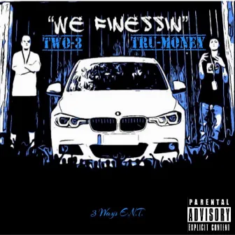 We Finessin' by Tru Money