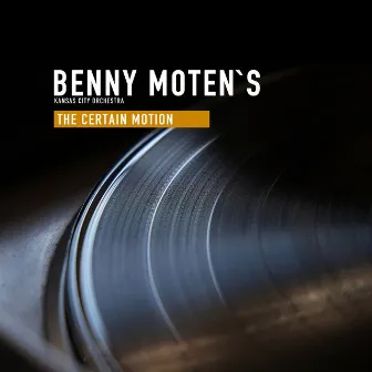 The Certain Motion by Bennie Moten's Kansas City Orchestra