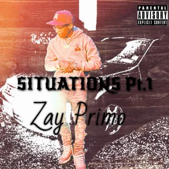 Situations Pt. 1 by Zay Primo