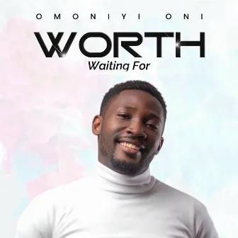 Worth Waiting For by Omoniyi Oni