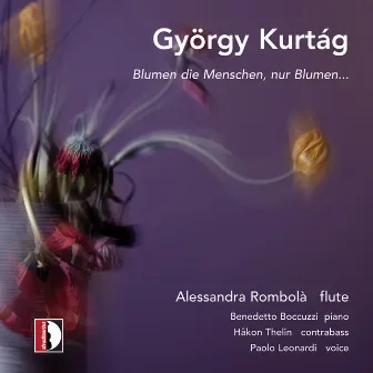 György Kurtág: Blumen die Menschen, nur Blumen by Benedetto Boccuzzi