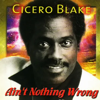 Ain't Nothing Wrong by Cicero Blake