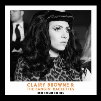 Baby Caught The Bus by Clairy Browne & The Bangin' Rackettes