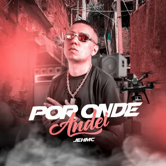 Por Onde Andei by JEH MC