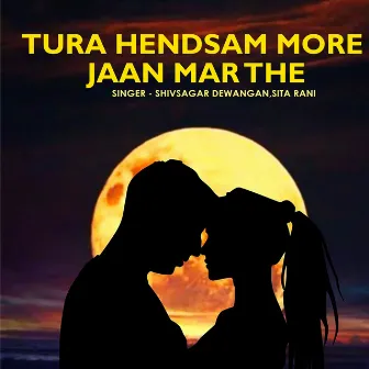 Tura Hendsam More Jaan Mar The by Shivsagar Dewangan