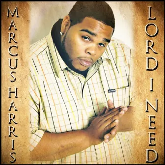 Lord I Need by Marcus Harris