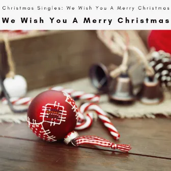 We Wish You A Merry Christmas by Christmas Singles: We Wish You A Merry Christmas