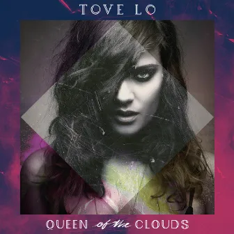 Queen Of The Clouds by Tove Lo