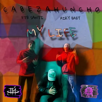 My Life by CabezaHuncho