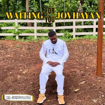 WAITING FOR YOU JOVHAYAN by MR JINNOVATOR