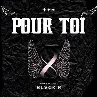 POUR TOI by BLVCK R