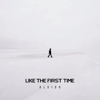 Like the First Time by ALVIDO