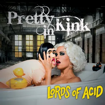 Pretty in Kink by Lords Of Acid