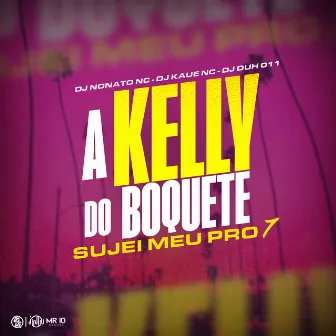 A Kelly do Boquete - Sujei Meu pro 7 by DJ Kaue NC