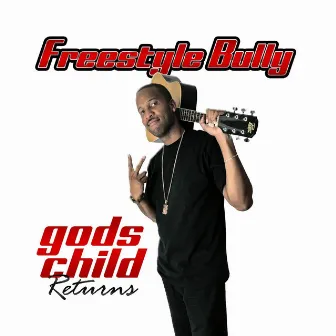 Gods Child Returns by Freestyle Bully