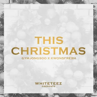 This Christmas (feat. Gymjongsoo, Kwon5Fresh) by WHITETEEZ