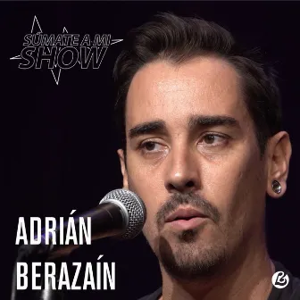 Súmate a Mi Show: Adrián Berazaín (En Vivo) by Adrián Berazaín